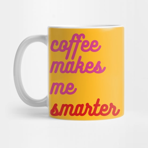 Coffee Makes Me Smarter - pink & red by Green Paladin